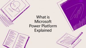 What is Microsoft Power Platform Explained.