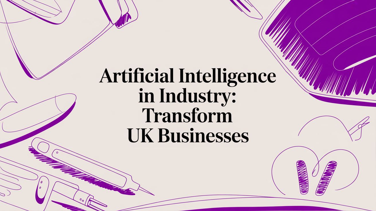 Artificial Intelligence in Industry: Transform UK Businesses