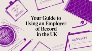 Your Guide to Using an Employer of Record in the UK