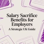 Salary Sacrifice Benefits for Employers A Strategic UK Guide