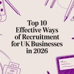 Top 10 Effective Ways of Recruitment for UK Businesses in 2026