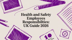 Health and Safety Employees Responsibilities: UK Guide 2026