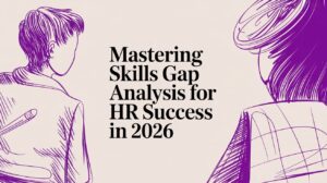 Mastering Skills Gap Analysis for HR Success in 2026