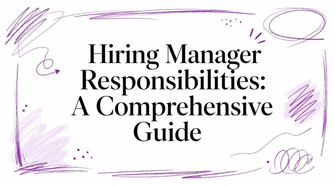 Hiring Manager Responsibilities: A Comprehensive Guide