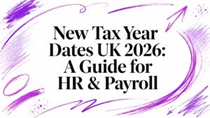 New Tax Year Dates UK 2026: A Guide for HR & Payroll
