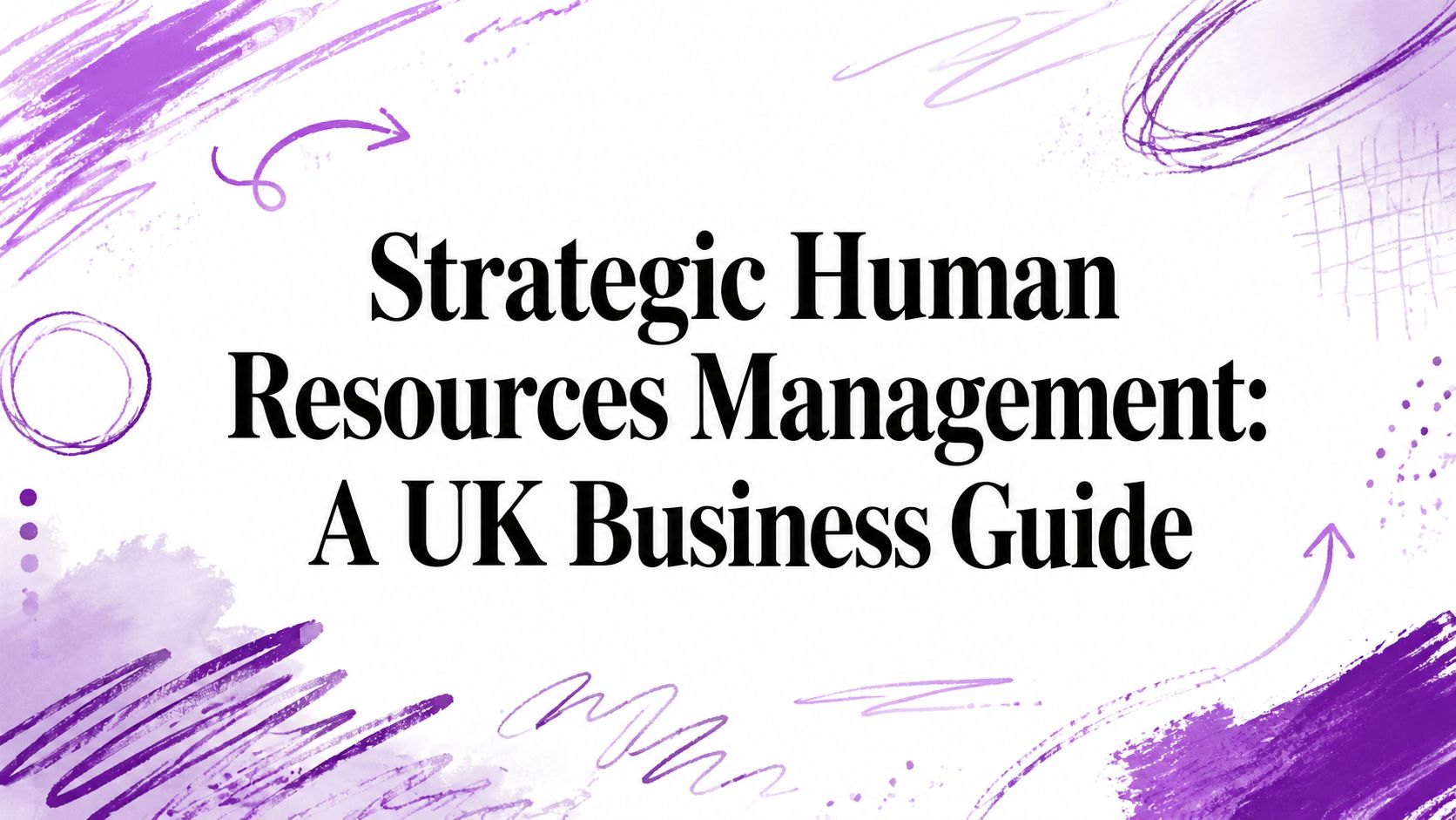 Strategic Human Resources Management: A UK Business Guide