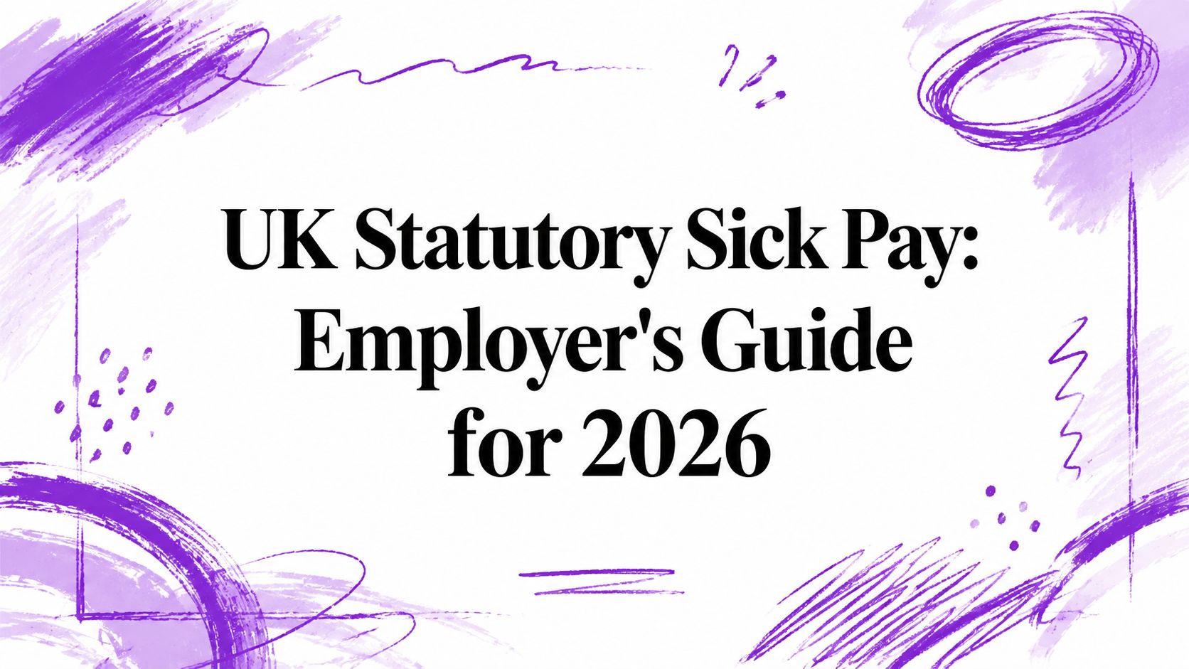 UK Statutory Sick Pay: Employer's Guide for 2026