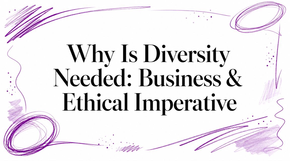Why Is Diversity Needed: Business & Ethical Imperative