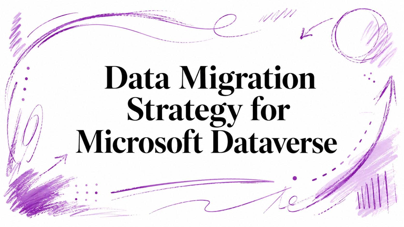 Data Migration Strategy for Microsoft Dataverse