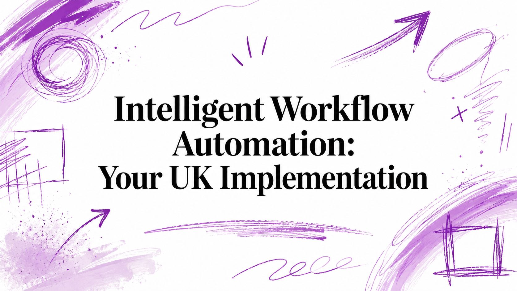 Intelligent Workflow Automation: Your UK Implementation