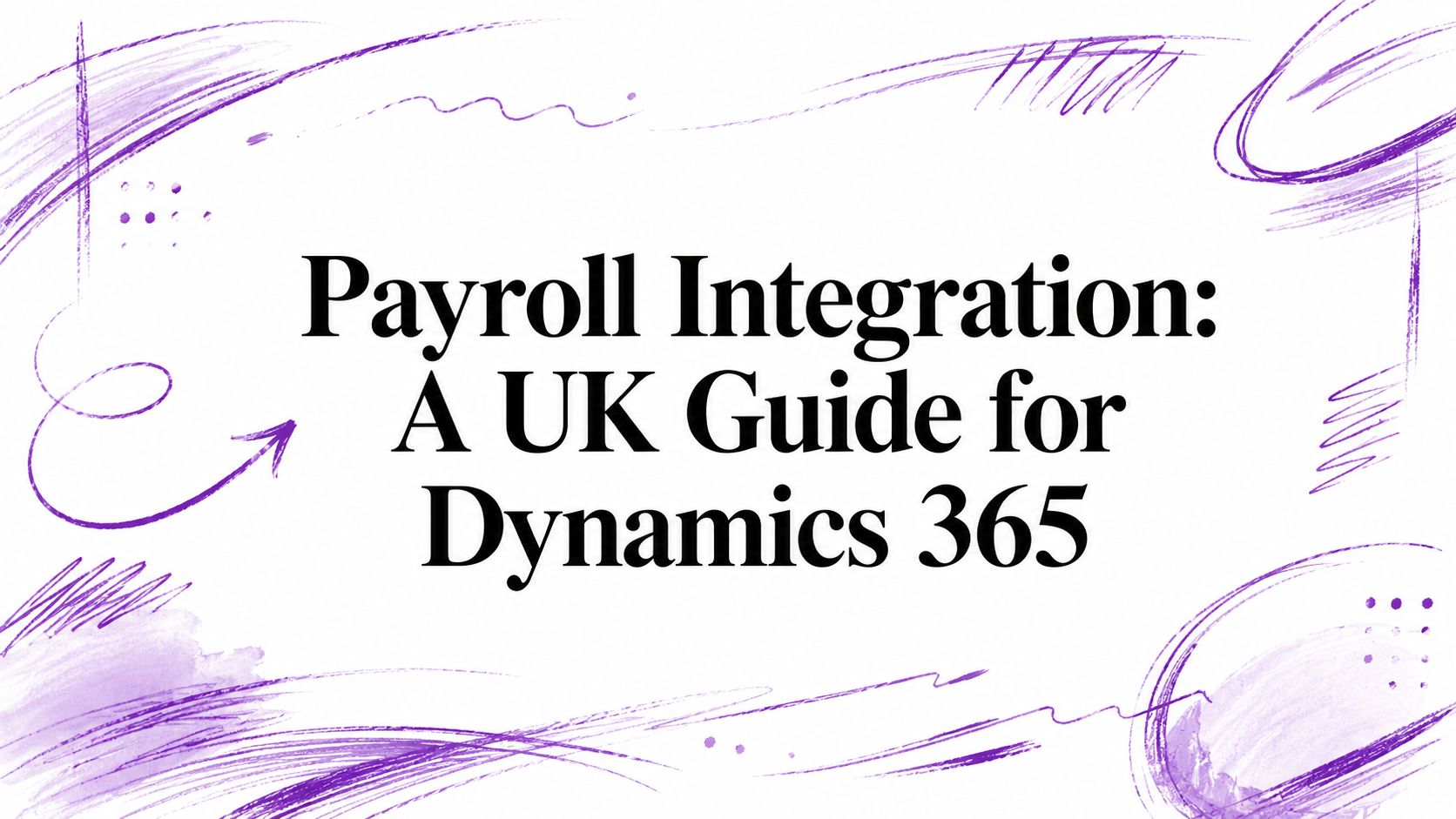 Payroll Integration: A UK Guide for Dynamics 365