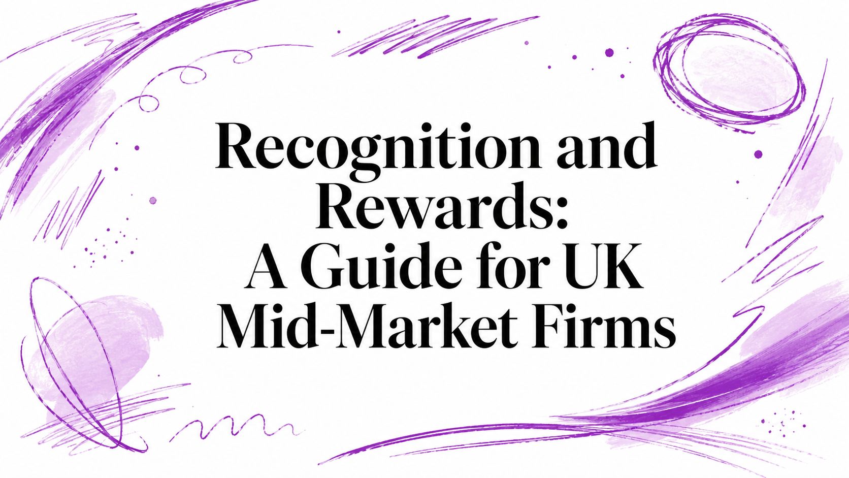 Recognition and Rewards: A Guide for UK Mid-Market Firms