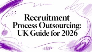 Recruitment Process Outsourcing: UK Guide for 2026