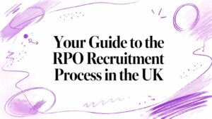 Your Guide to the RPO Recruitment Process in the UK