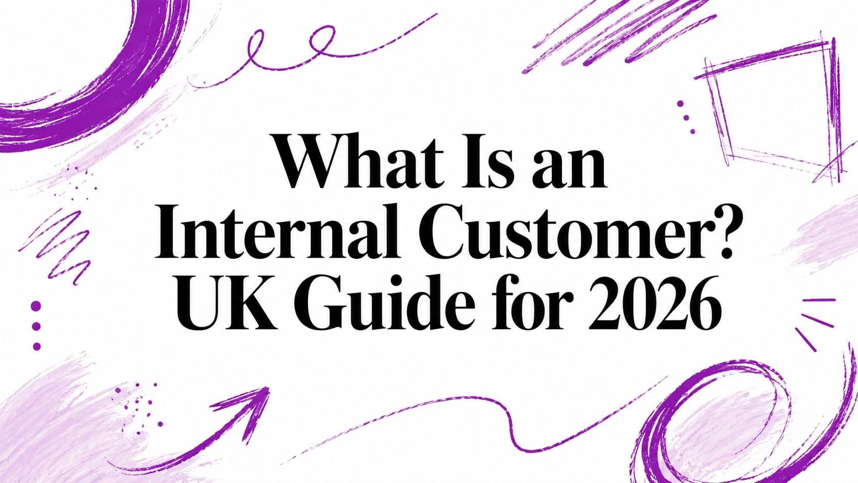 What Is an Internal Customer? UK Guide for 2026