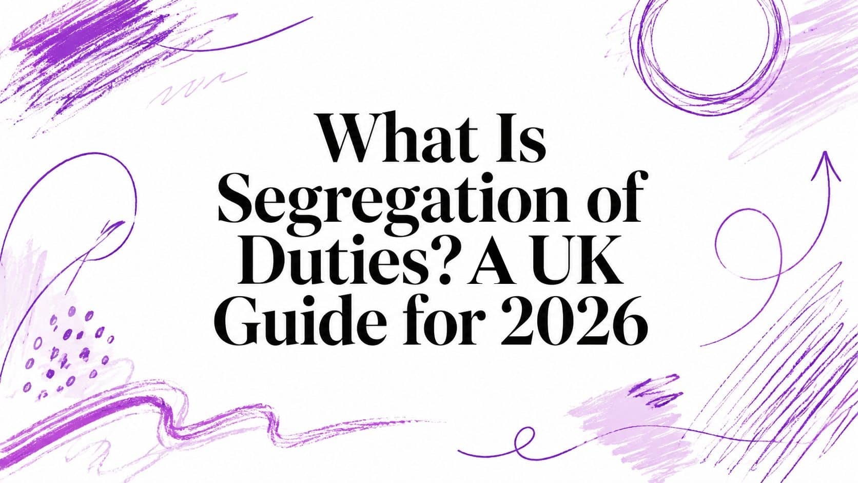 Banner headline: "What Is Segregation of Duties? A UK Guide for 2026" with purple abstract brush strokes in background (informational graphic).
