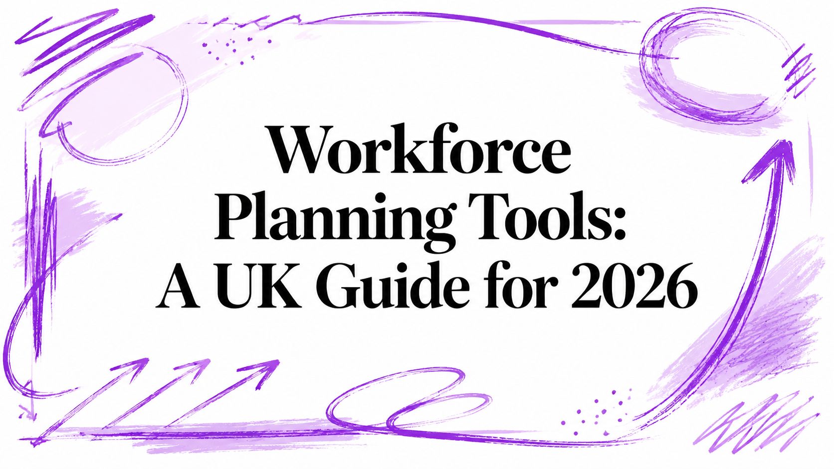 Workforce Planning Tools: A UK Guide for 2026