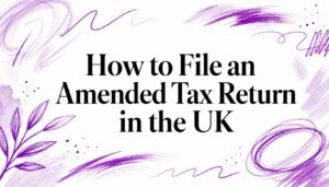 How to File an Amended Tax Return in the UK
