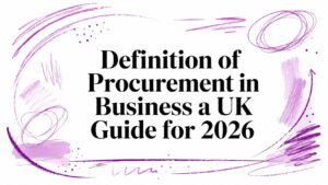 Definition of Procurement in Business a UK Guide for 2026
