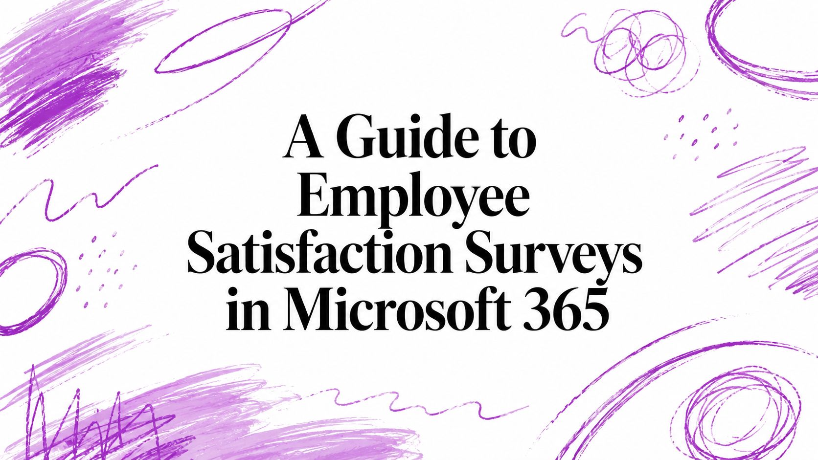 A Guide to Employee Satisfaction Surveys in Microsoft 365