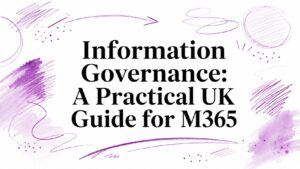 Information Governance: A Practical UK Guide for M365
