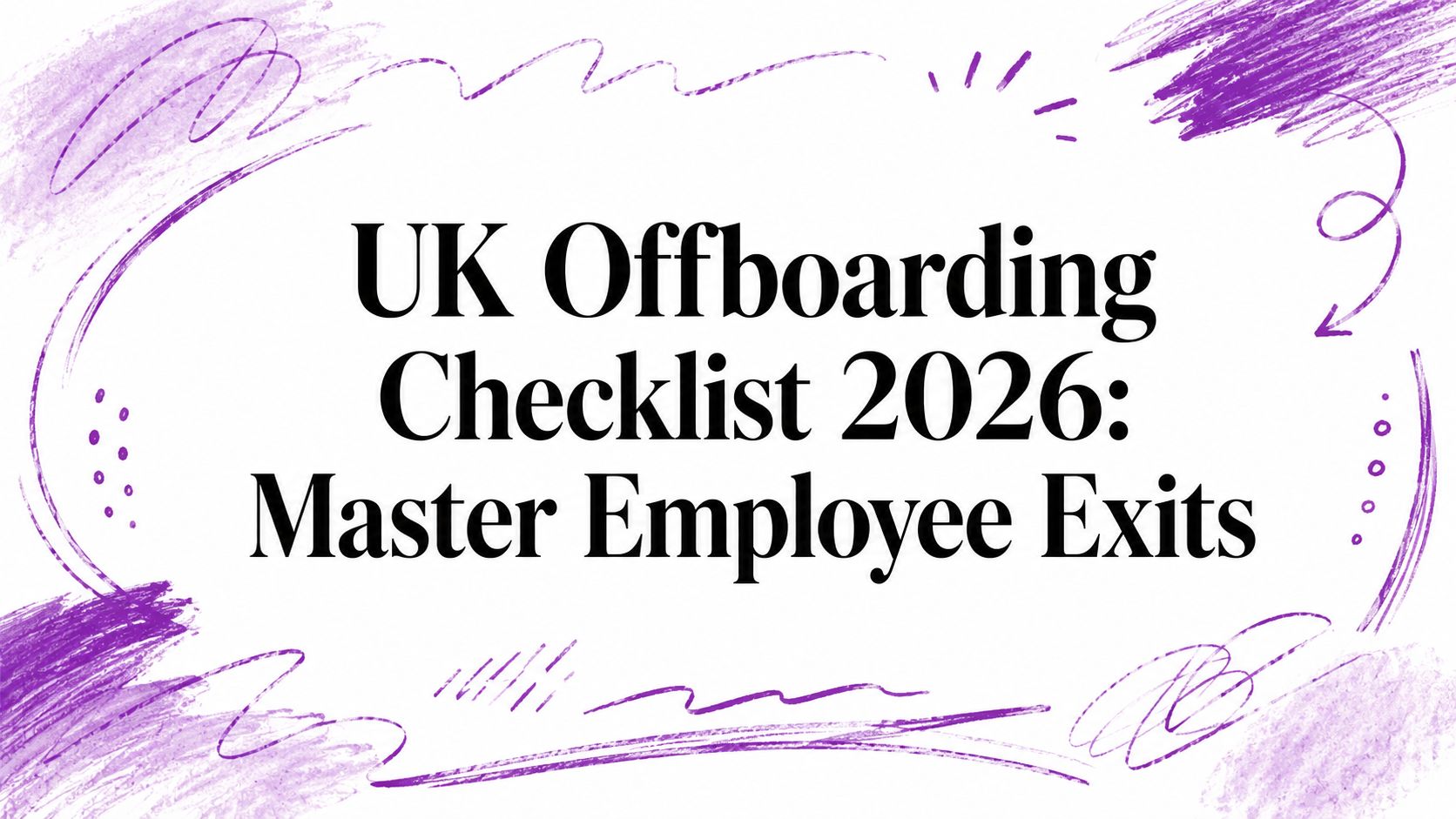 UK Offboarding Checklist 2026: Master Employee Exits