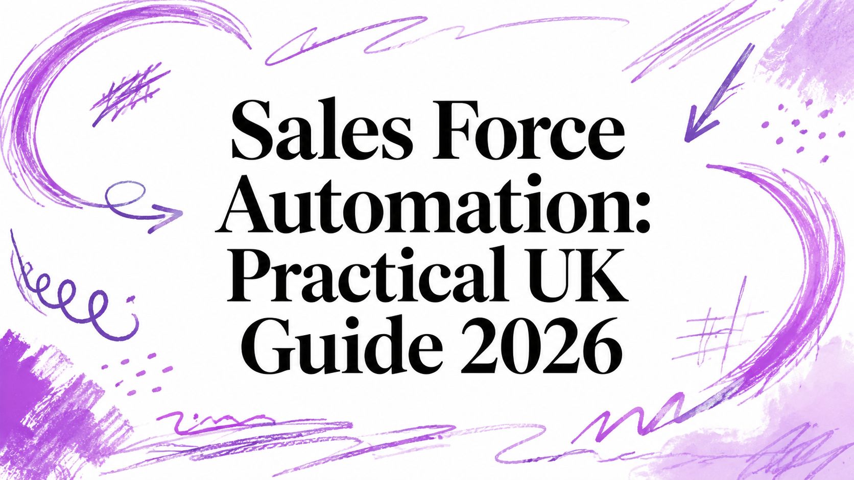 Sales Force Automation: Practical UK Guide 2026