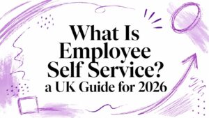 What Is Employee Self Service? a UK Guide for 2026