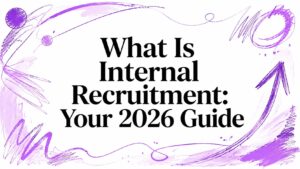 What Is Internal Recruitment: Your 2026 Guide