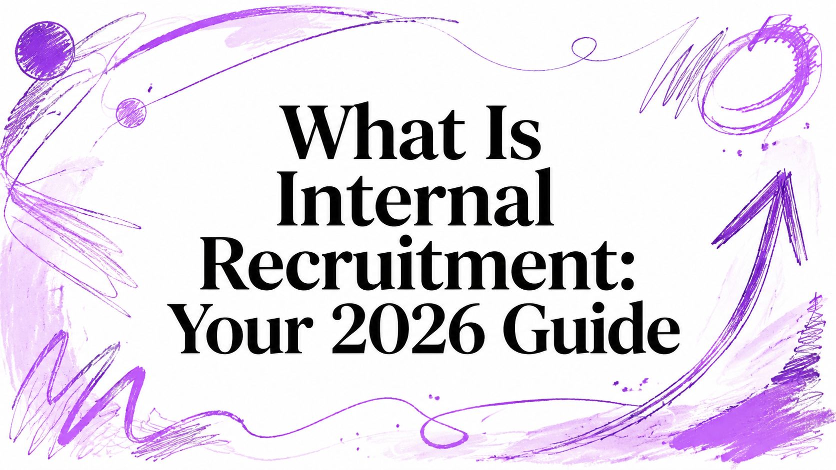 What Is Internal Recruitment: Your 2026 Guide