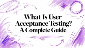 What Is User Acceptance Testing? A Complete Guide