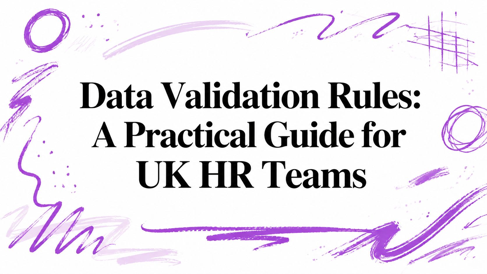 Bold title: Data Validation Rules: A Practical Guide for UK HR Teams, with purple abstract brush strokes around the edges.