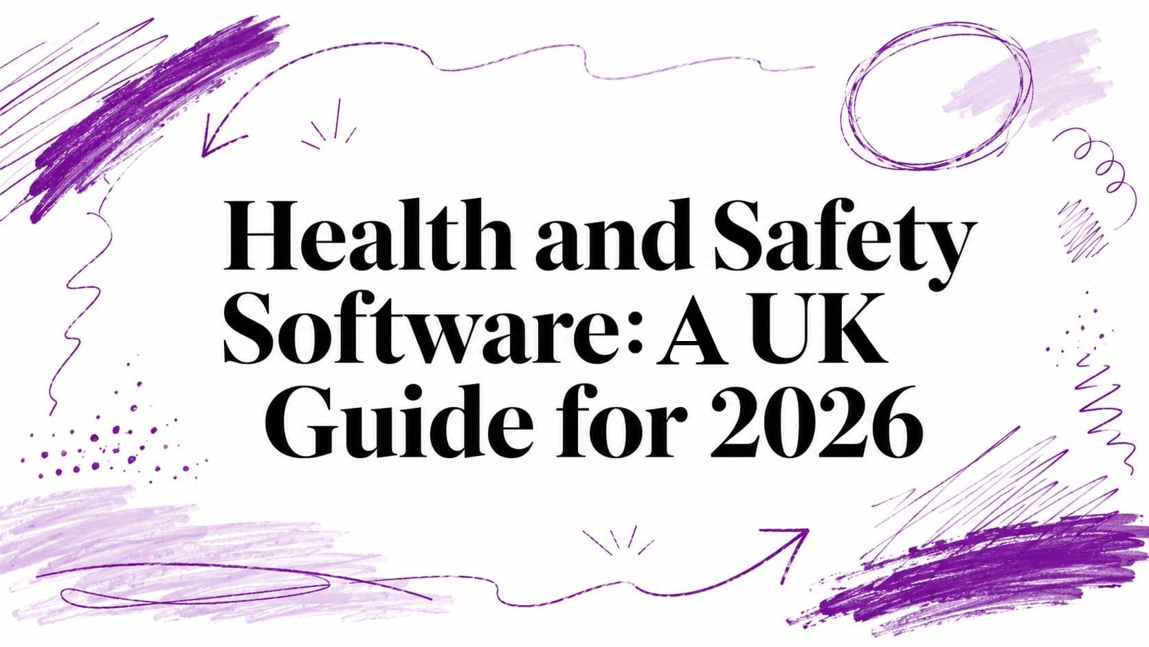 Health and Safety Software: A UK Guide for 2026