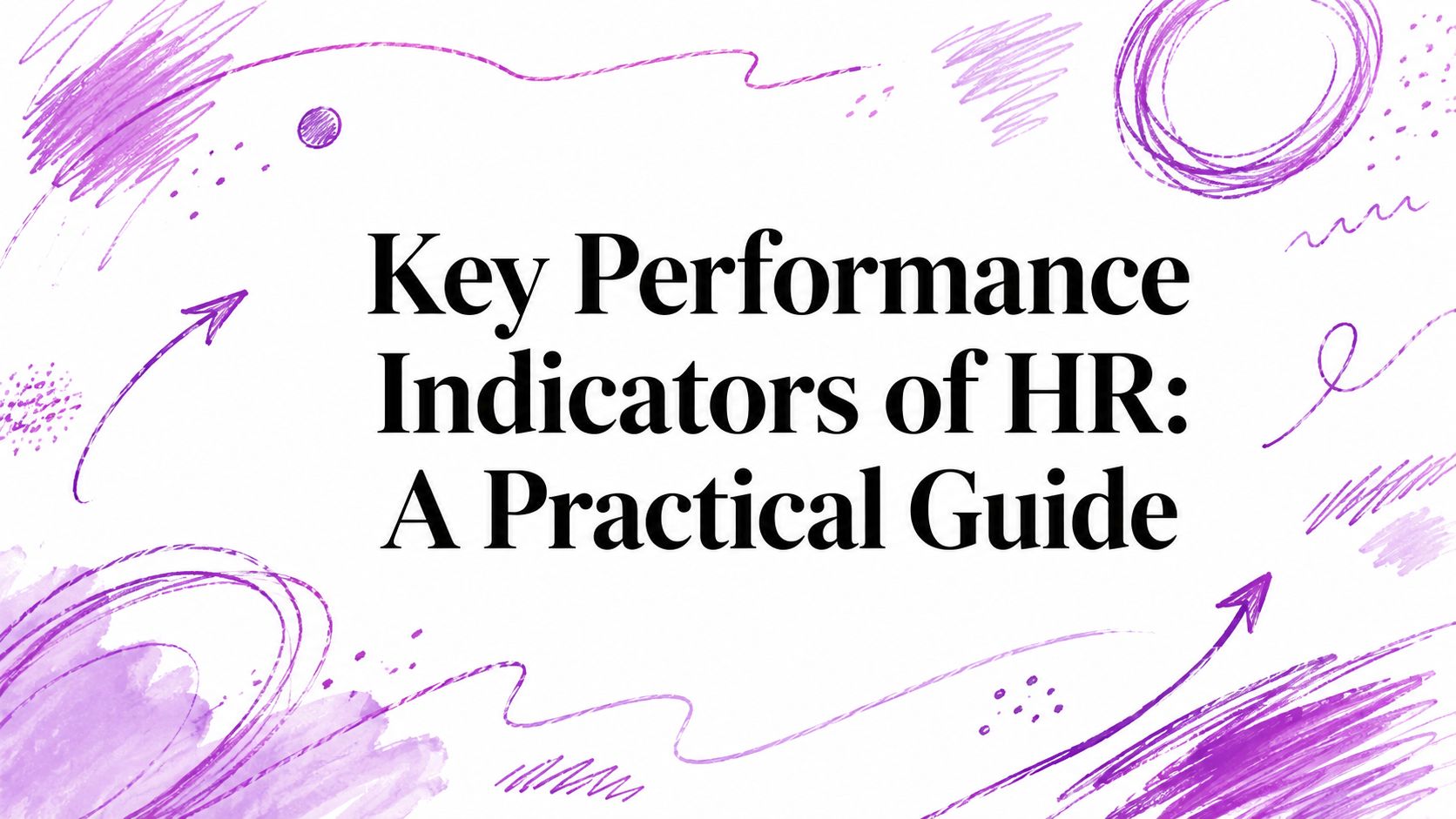 Key Performance Indicators of HR: A Practical Guide